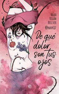 De qué dolor son tus ojos / Noah Higón Bellver
